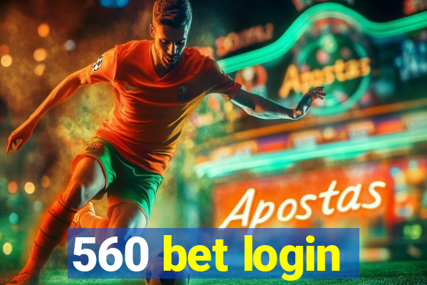 560 bet login